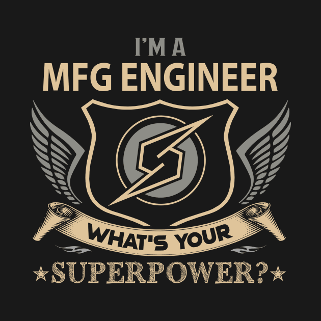 Mfg Engineer T Shirt - Superpower Gift Item Tee by Cosimiaart