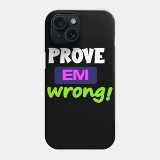 Prove Em Wrong Phone Case