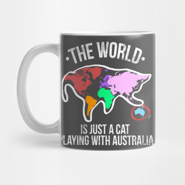 The World Is Just A Cat Playing With Australia Cat Playing With