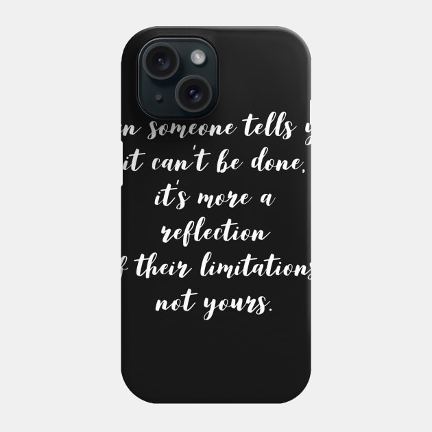 when someone tells you it can't be done it's more of a reflection of their limitations not yours Phone Case by GMAT