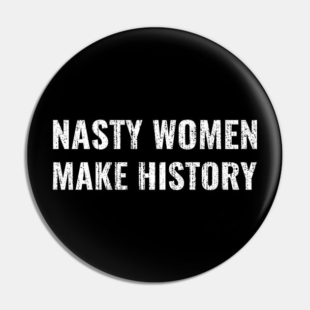 Nasty Women Make History Pin by JamexAlisa