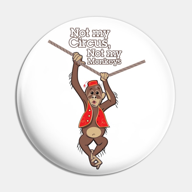 Not My Circus, Not My Monkeys Pin by chrayk57