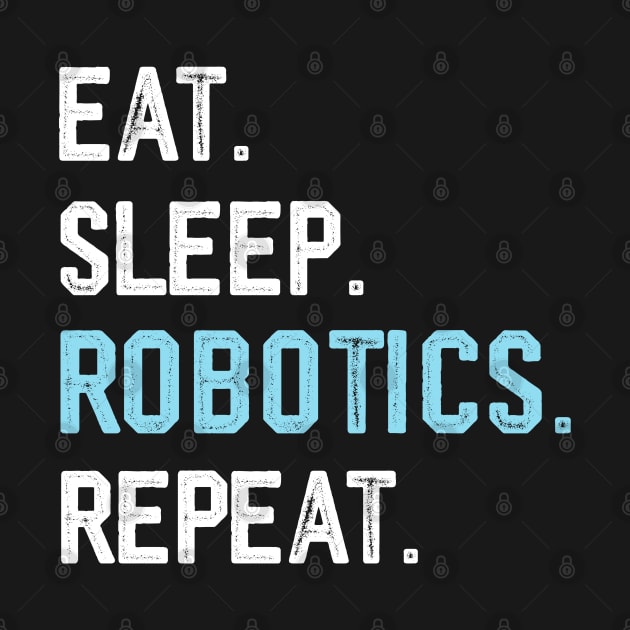 Eat sleep robotics engineer funny robotics coach dad by Printopedy