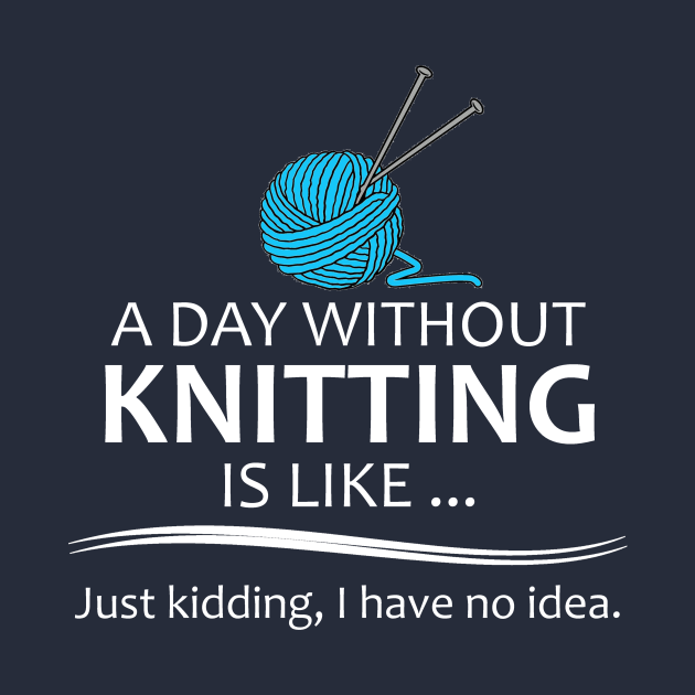 Knitting Ts For Knitters A Day Without Knitting Is Like Knitting Lover Long Sleeve T 0315
