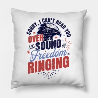 Sorry Can't Hear you Sound Of Freedom Ringing 4th of July Pillow