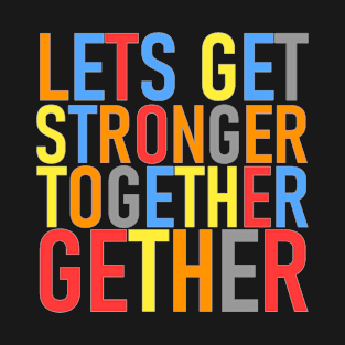 Lets get stronger together gether T-Shirt