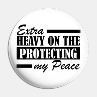 Extra Heavy On The Protecting My Peace Pin