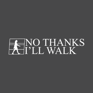 No Thanks I'll Walk T-Shirt