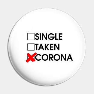 Single Taken Corona Pin