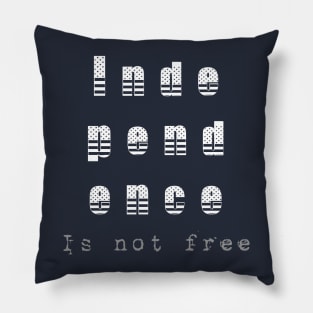 Independence Is Not Free (FREEDOM) Pillow