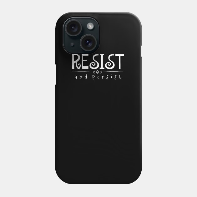 Resist and Persist Phone Case by nyah14