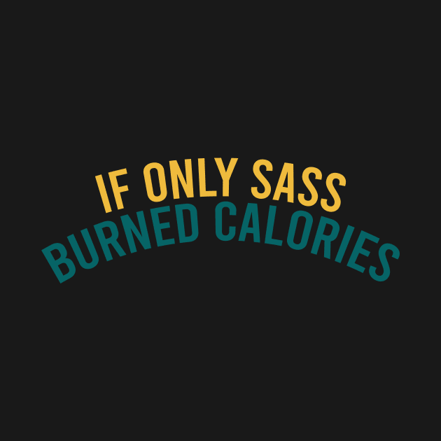 If only sass burned calories by cypryanus