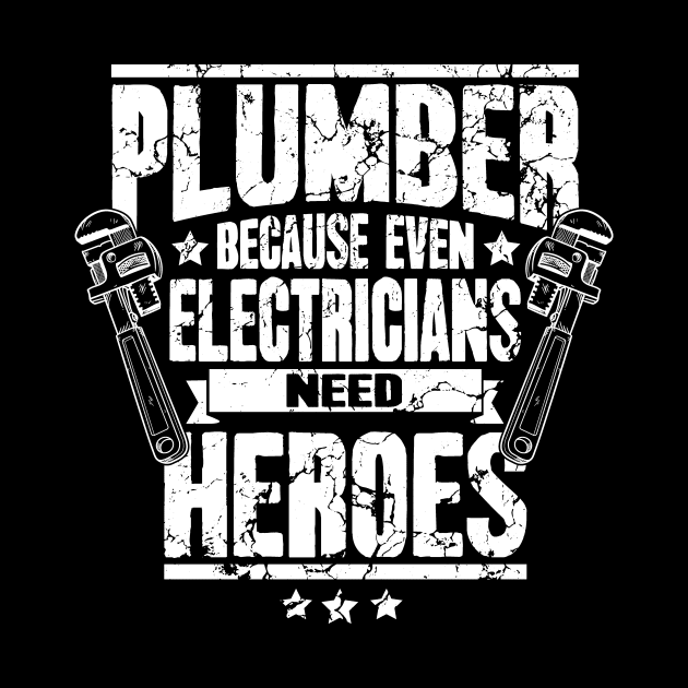 Plumber Because Even Electricians Need Heroes by captainmood