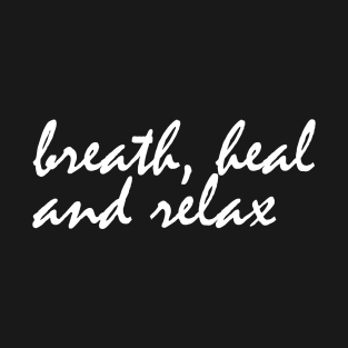 breath, heal and relax T-Shirt