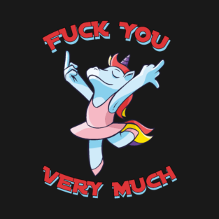 Fuck you very much dancing unicorn T-Shirt