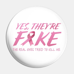 Yes, They're Fake; The Real Ones Tried To Kill Me Pin