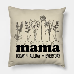 mama today all day everyday, mothers day Pillow