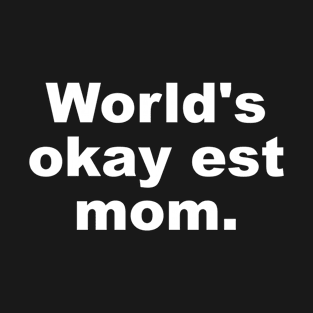 World's okayest mom. T-Shirt