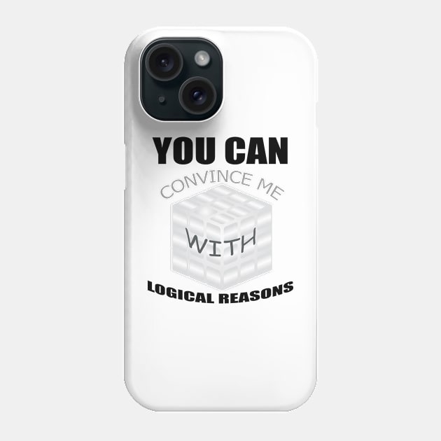 You can convince me with logical reasons, funny quotes Phone Case by UrLifeTee