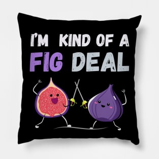 I'm kind of a fig deal Pillow