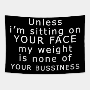 Unless I'm Sitting On Your Face My Weight Is None Business Tapestry