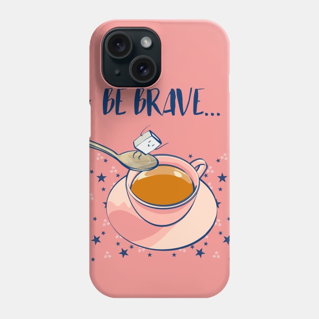 Be brave Phone Case by Mimie20