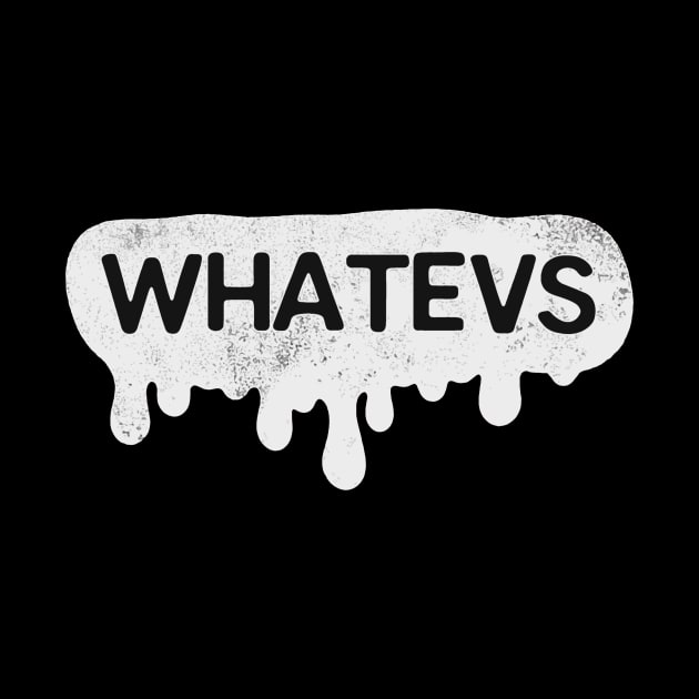 Whatevs Whateever Black by isnotvisual