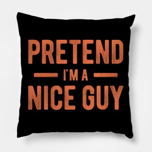 Pretend I'm a Nice Guy Pillow