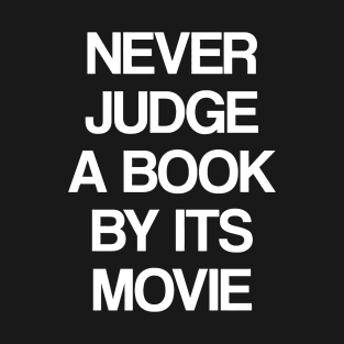 NEVER JUDGE A BOOK BY IT'S MOVIE T-Shirt