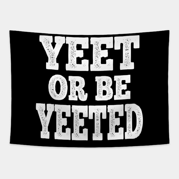 Yeet Or Be Yeeted Funny Meme Slogan Teens Boys Girls Gift Tapestry by Attia17