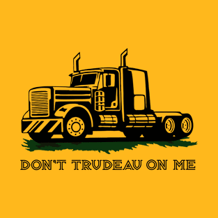 Dont Trudeau On Me T-Shirt