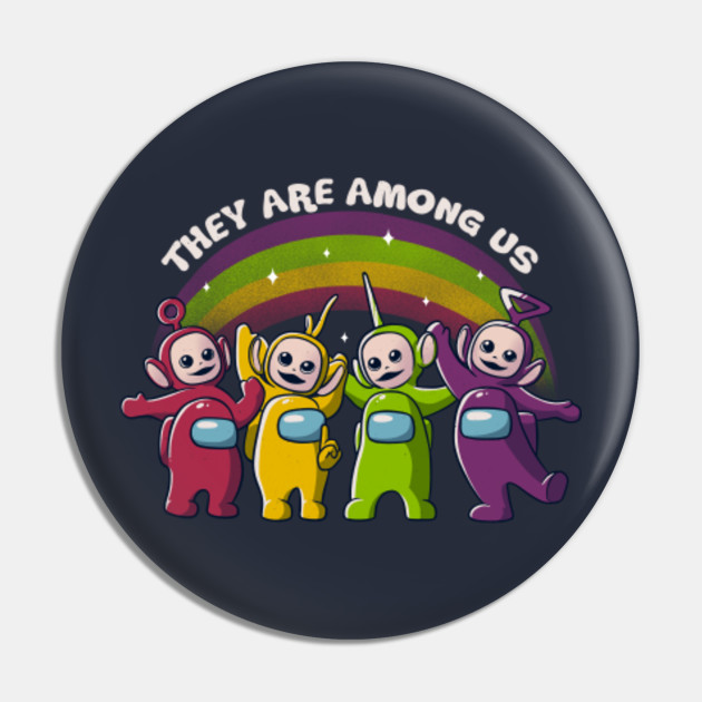 They Are Among Us Funny Teletubbies Game Impostor Among Us Pin Teepublic También incluye variedad de distintos artistas. they are among us funny teletubbies game impostor