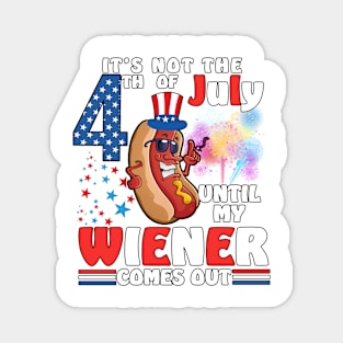 Not 4th of July Until My Wiener Comes Out Funny Hotdog Magnet