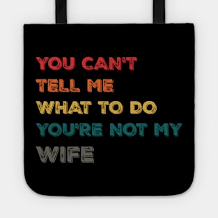 Funny Design You Can't Tell Me What To Do You're Not My Wife Tote