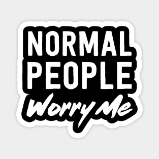 Normal people worry me Magnet