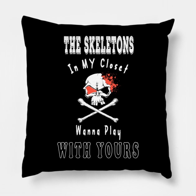 The Skeletons In My Closet Wanna Play With Yours Pillow by Sathi