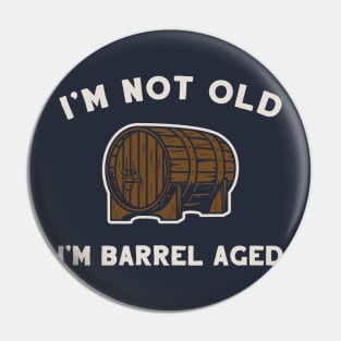 I'm Not Old, I'm Barrel Aged Pin
