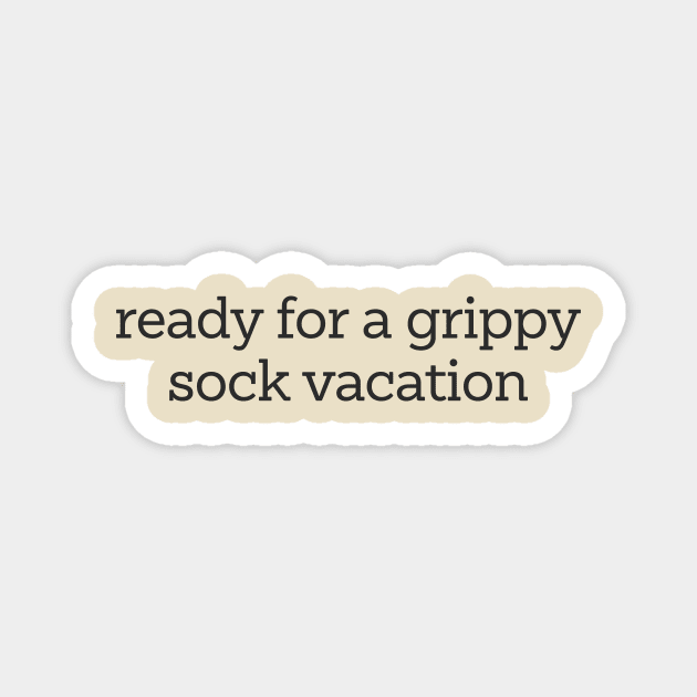 Time for a Grippy Sock Vacation - Nurse Grippy Gift Magnet by CamavIngora