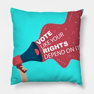 Vote Like your Rights Dependen on it Pillow