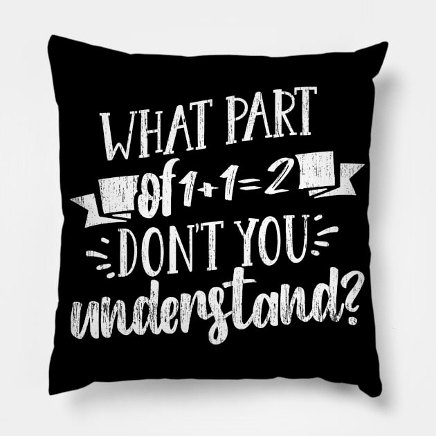 What Part Of Don't You Understand Funny 1+1=2 Math Teacher Gift Pillow by Redmart