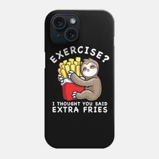 Sloth Exercise I Thought You Said Extra Fries Funny Food Lover Phone Case