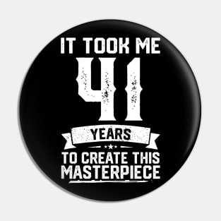 It Took Me 41 Years To Create This Masterpiece Pin