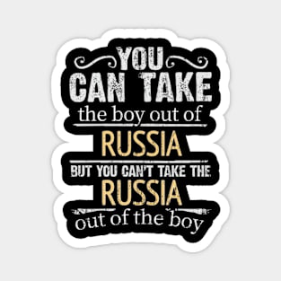 You Can Take The Boy Out Of Russia But You Cant Take The Russia Out Of The Boy - Gift for Russian With Roots From Russia Magnet