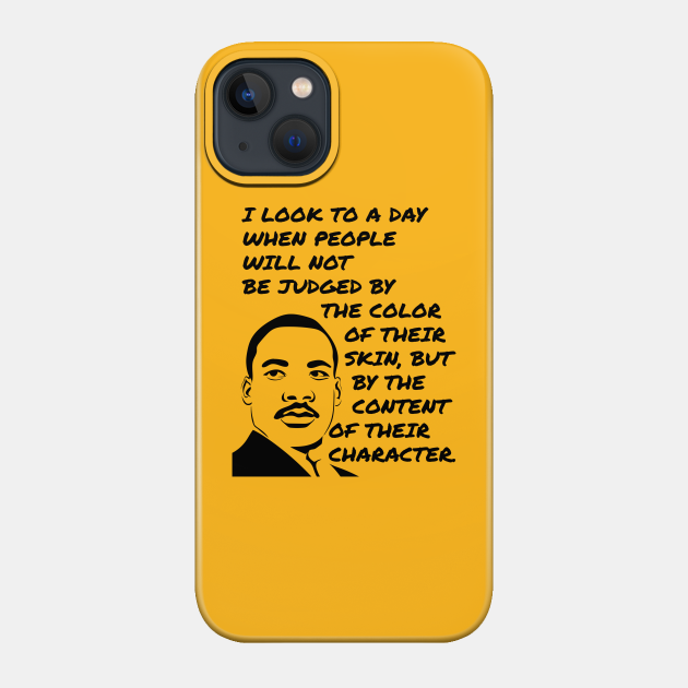 MLK, JR. Content of Character - Martin Luther King Jr Quote - Phone Case