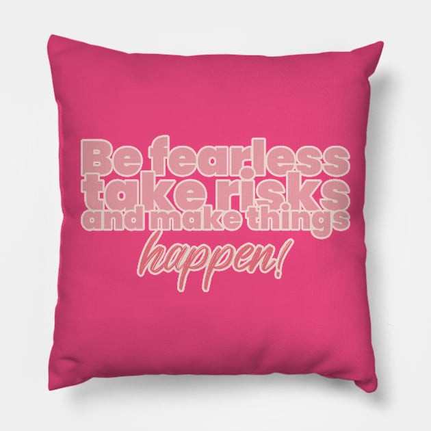 Be fearless, take risks, and make things happen! Pillow by Timotajube