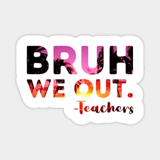 End Of School Year Teacher Summer Bruh We Out Teachers Funny Magnet