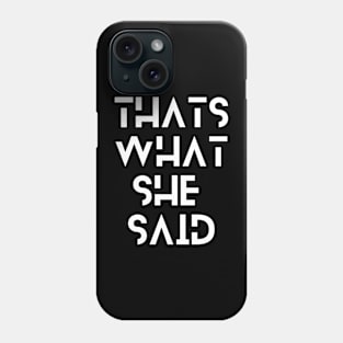 Thats What She Said Phone Case