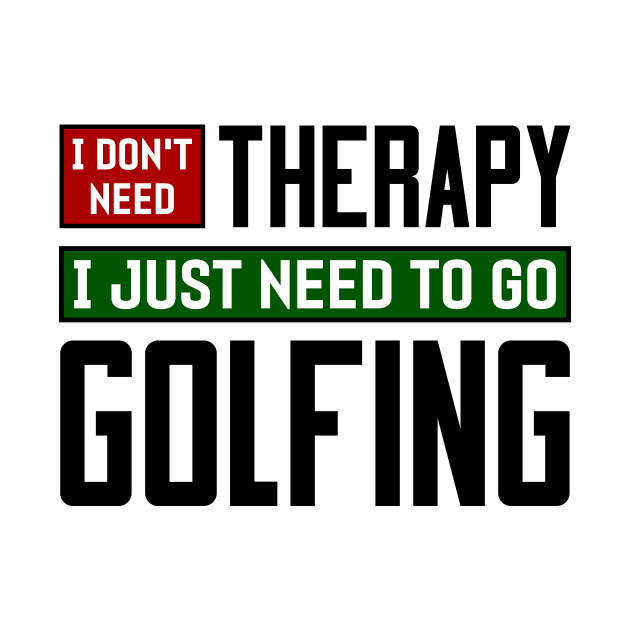 I don't need therapy, I just need to go golfing by colorsplash