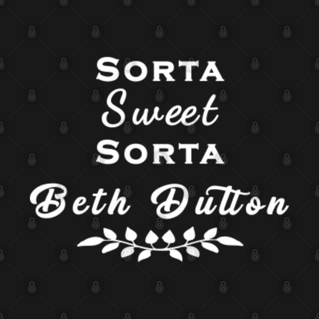 Disover Beth Dutton Womens Sorta Sweet Sorta - Beth Dutton - T-Shirt