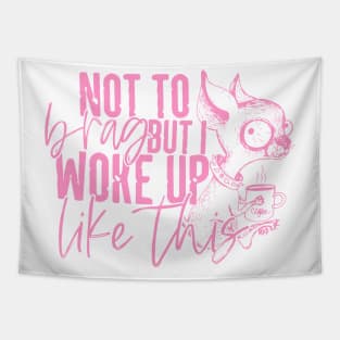 Not To Brag I Just Wake Up Like This Tapestry